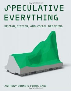 Download Speculative Everything: Design, Fiction, and Social Dreaming (MIT Press) pdf, epub, ebook