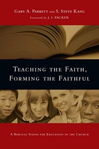 Download Teaching the Faith, Forming the Faithful: A Biblical Vision for Education in the Church pdf, epub, ebook