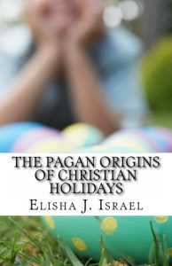 Download The Pagan Origins of Christian Holidays pdf, epub, ebook