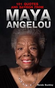 Download 101 Quotes and Sayings From Maya Angelou: Inspirational Quotes From Phenomenal Woman pdf, epub, ebook