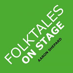 Download Folktales on Stage: Children’s Plays for Reader’s Theater (or Readers Theatre), With 16 Scripts from World Folk and Fairy Tales and Legends, Including Asian, African, and Native American pdf, epub, ebook