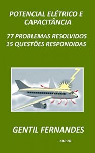 Download POTENCIAL ELÉTRICO E CAPACITÂNCIA: 77 PROBLEMAS RESOLVIDOS 15 QUESTÕES RESPONDIDAS (Portuguese Edition) pdf, epub, ebook