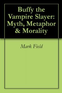 Download Buffy the Vampire Slayer: Myth, Metaphor & Morality pdf, epub, ebook