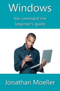 Download The Windows Command Line Beginner’s Guide – Second Edition pdf, epub, ebook