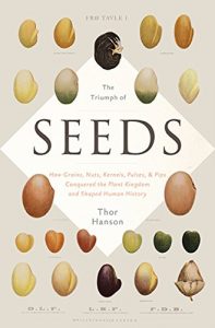 Download The Triumph of Seeds: How Grains, Nuts, Kernels, Pulses, and Pips Conquered the Plant Kingdom and Shaped Human History pdf, epub, ebook