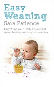 Download Easy Weaning: Everything you need to know about spoon feeding and baby-led weaning pdf, epub, ebook