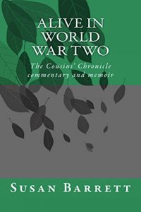 Download Alive in World War Two: The Cousins’ Chronicle, 1939 – 1945, commentary and memoir pdf, epub, ebook