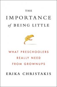 Download The Importance of Being Little: What Preschoolers Really Need from Grownups pdf, epub, ebook