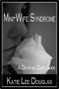 Download Mini-Wife Syndrome:  A Divorced Dad’s Guide pdf, epub, ebook