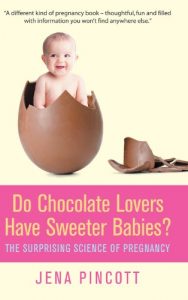 Download Do Chocolate Lovers Have Sweeter Babies?: The Surprising Science of Pregnancy pdf, epub, ebook