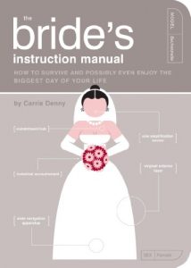 Download The Bride’s Instruction Manual: How to Survive and Possibly Even Enjoy the Biggest Day of Your Life (Owner’s and Instruction Manual) pdf, epub, ebook