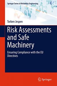 Download Risk Assessments and Safe Machinery: Ensuring Compliance with the EU Directives (Springer Series in Reliability Engineering) pdf, epub, ebook