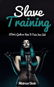 Download Slave Training: A Dom’s Guide on How to Train your Sub pdf, epub, ebook
