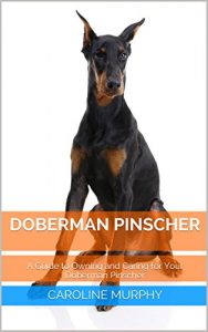 Download Doberman Pinscher – A Guide to Owning and Caring for Your Doberman Pinscher pdf, epub, ebook