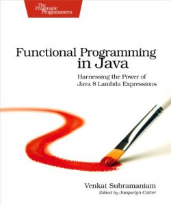 Download Functional Programming in Java: Harnessing the Power Of Java 8 Lambda Expressions pdf, epub, ebook