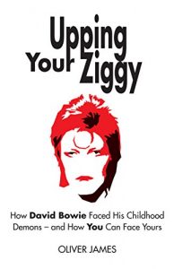 Download Upping Your Ziggy: How David Bowie Faced His Childhood Demons – and How You Can Face Yours pdf, epub, ebook