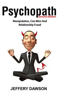 Download PSYCHOPATH: Manipulation, Con Men And Relationship Fraud (Personality Disorders, Sociopath, Mood Disorders, Difficult Relationships, Con Artists, Lying) pdf, epub, ebook