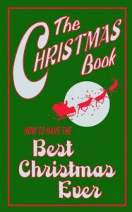 Download The Christmas Book: How to Have the Best Christmas Ever pdf, epub, ebook