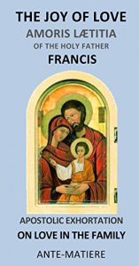 Download THE JOY OF LOVE : Apostolic EXHORTATION AMORIS LAETITIA – ON LOVE IN THE FAMILY: pope francis joy pdf, epub, ebook