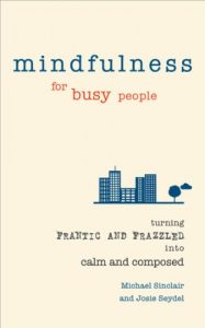 Download Mindfulness for Busy People: Turning from frantic and frazzled into calm and composed pdf, epub, ebook
