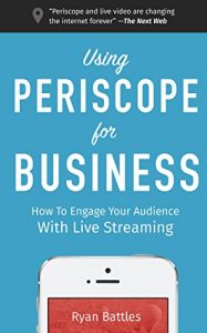 Download Using Periscope for Business: How to Engage Your Audience with Live Streaming pdf, epub, ebook