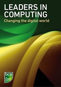 Download Leaders in Computing: Changing the digital world pdf, epub, ebook