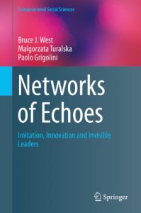 Download Networks of Echoes: Imitation, Innovation and Invisible Leaders (Computational Social Sciences) pdf, epub, ebook