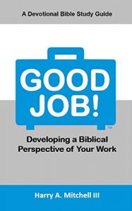 Download Good Job!: Developing A Biblical Perspective of Your Work pdf, epub, ebook