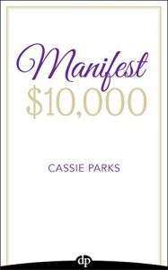 Download Manifest $10,000: Learn How to Manifest $10,000 by Using the Law of Attraction and Improving Your Money Mindset pdf, epub, ebook
