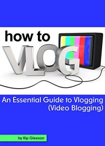 Download How to Vlog: An Essential Guide to Vlogging (Video Blogging) pdf, epub, ebook