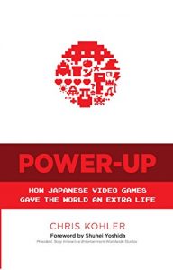 Download Power-Up: How Japanese Video Games Gave the World an Extra Life pdf, epub, ebook