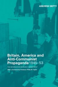 Download Britain, America and Anti-Communist Propaganda 1945-53: The Information Research Department (Studies in Intelligence) pdf, epub, ebook