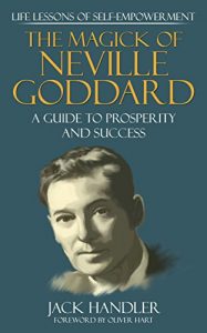 Download The Magick Of Neville Goddard: Life Lessons Of Self-Empowerment: A Guide To Prosperity And Success pdf, epub, ebook