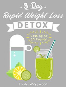 Download Detox (3rd Edition): 3-Day Rapid Weight Loss Detox Cleanse – Lose Up to 10 Pounds! pdf, epub, ebook