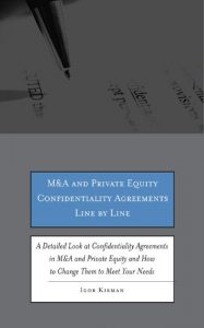 Download M&A and Private Equity Confidentiality Agreements Line by Line: A Detailed Look at Confidentiality Agreements in M&A and Private Equity and How to Change Them to Meet Your Needs pdf, epub, ebook