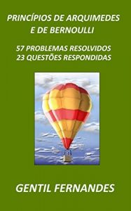 Download PRINCÍPIOS DE ARQUIMEDES E DE BERNOULLI: 57 PROBLEMAS RESOLVIDOS E 23 QUESTÕES RESPONDIDAS (Portuguese Edition) pdf, epub, ebook