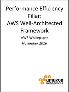Download Performance Efficiency Pillar: AWS Well-Architected Framework (AWS Whitepaper) pdf, epub, ebook