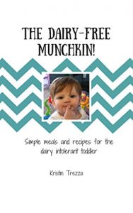 Download The Dairy-Free Munchkin!: Simple Meals and Recipes for the Dairy Intolerant Toddler pdf, epub, ebook