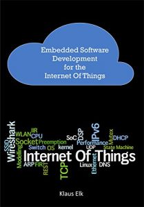 Download Embedded Software Development for the Internet Of Things: The Basics, the Technologies and Best Practices pdf, epub, ebook