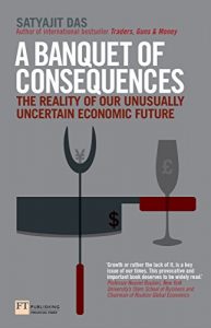 Download A Banquet of Consequences: The reality of our unusually uncertain economic future (Financial Times Series) pdf, epub, ebook