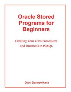 Download Oracle Stored Programs for Beginners: Creating Your Own Procedures and Functions in PL/SQL pdf, epub, ebook