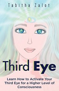 Download Third Eye: Learn How to Activate Your Third Eye for a Higher Level of Consciousness (The Expanding Mind Book 4) pdf, epub, ebook