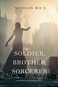 Download Soldier, Brother, Sorcerer (Of Crowns and Glory-Book 5) pdf, epub, ebook