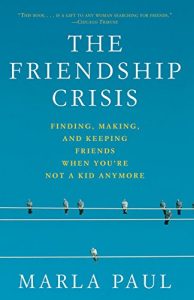 Download The Friendship Crisis: Finding, Making, and Keeping Friends When You’re Not a Kid Anymore pdf, epub, ebook