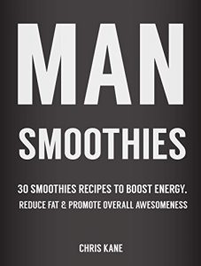 Download Man Smoothies: 30 Smoothie recipes to boost energy, reduce fat  And promote overall awesomeness pdf, epub, ebook