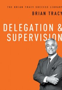 Download Delegation & Supervision (The Brian Tracy Success Library) pdf, epub, ebook