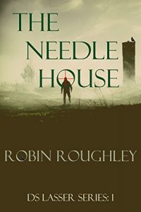 Download The Needle House: DS Lasser series volume one. (The DS Lasser Series Book 1) pdf, epub, ebook