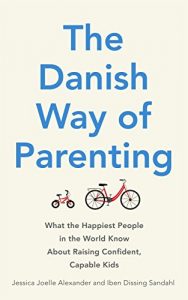 Download The Danish Way of Parenting: What the Happiest People in the World Know About Raising Confident, Capable Kids pdf, epub, ebook