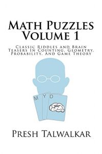 Download Math Puzzles Volume 1: Classic Riddles and Brain Teasers In Counting, Geometry, Probability, And Game Theory pdf, epub, ebook