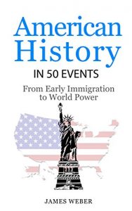 Download History: American History in 50 Events: From First Immigration to World Power (US History, History Books, USA History) (History in 50 Events Series Book 2) pdf, epub, ebook